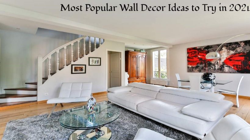 Most Popular Wall Decor Ideas to Try in 2021
